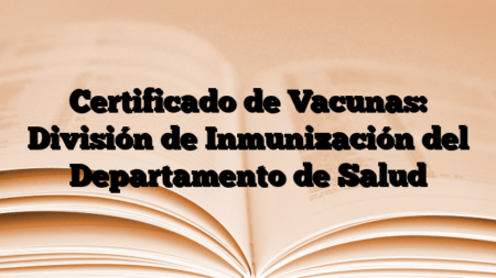 Certificado de Vacunas: División de Inmunización del Departamento de Salud