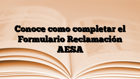 Conoce como completar el Formulario Reclamación AESA