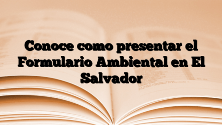 Conoce como presentar el Formulario Ambiental en El Salvador