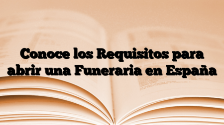 Conoce los Requisitos para abrir una Funeraria en España
