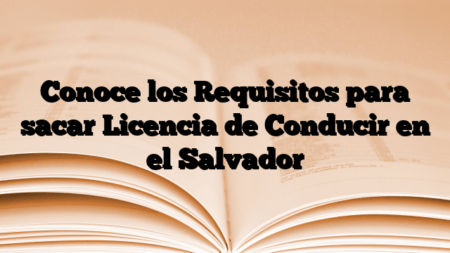 Conoce los Requisitos para sacar Licencia de Conducir en el Salvador