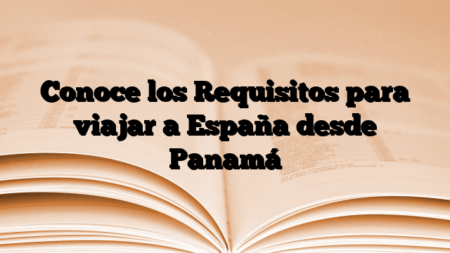 Conoce los Requisitos para viajar a España desde Panamá