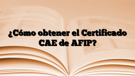 ¿Cómo obtener el Certificado CAE de AFIP?