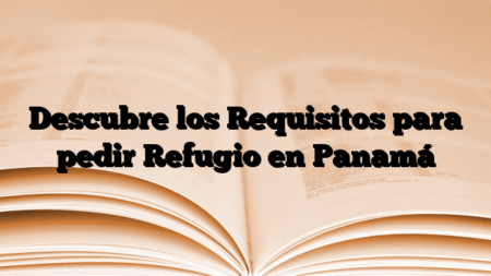 Descubre los Requisitos para pedir Refugio en Panamá