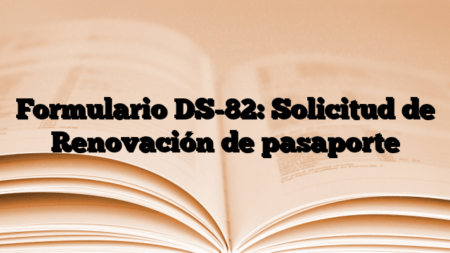 Formulario DS-82: Solicitud de Renovación de pasaporte