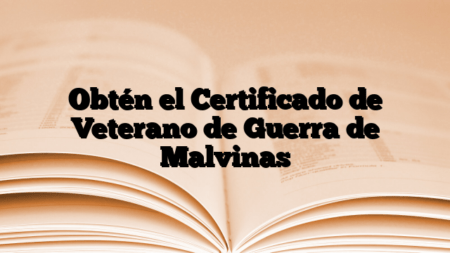 Obtén el Certificado de Veterano de Guerra de Malvinas