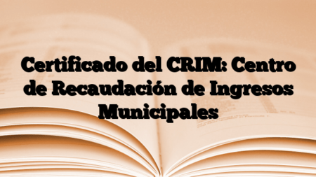 Certificado del CRIM: Centro de Recaudación de Ingresos Municipales