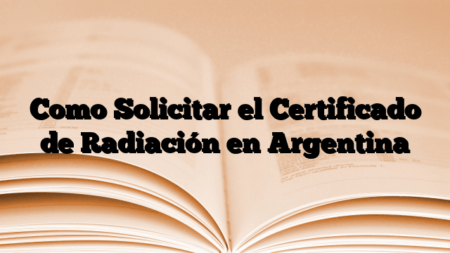 Como Solicitar el Certificado de Radiación en Argentina