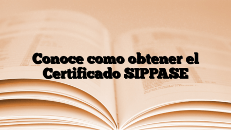 Conoce como obtener el Certificado SIPPASE