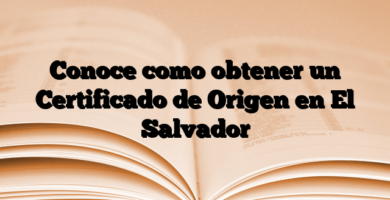 Conoce como obtener un Certificado de Origen en El Salvador