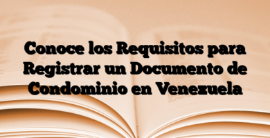 Conoce los Requisitos para Registrar un Documento de Condominio en Venezuela