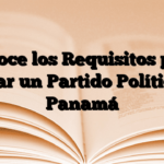 Conoce los Requisitos para formar un Partido Político en Panamá