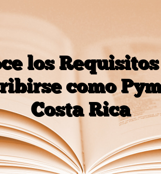Conoce los Requisitos para inscribirse como Pyme en Costa Rica