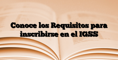 Conoce los Requisitos para inscribirse en el IGSS