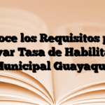 Conoce los Requisitos para renovar Tasa de Habilitación Municipal Guayaquil