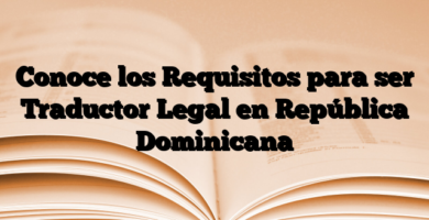 Conoce los Requisitos para ser Traductor Legal en República Dominicana