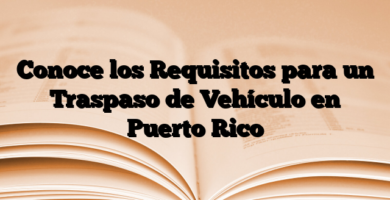 Conoce los Requisitos para un Traspaso de Vehículo en Puerto Rico