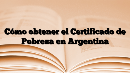 Cómo obtener el Certificado de Pobreza en Argentina
