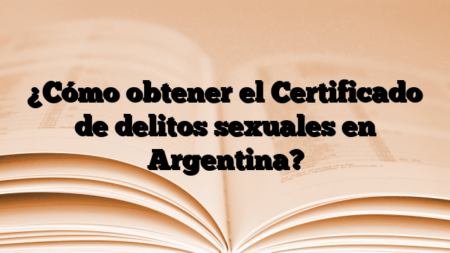 ¿Cómo obtener el Certificado de delitos sexuales en Argentina?