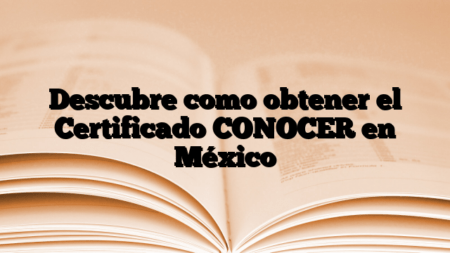 Descubre como obtener el Certificado CONOCER en México