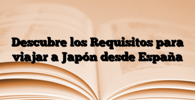 Descubre los Requisitos para viajar a Japón desde España