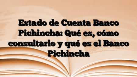Estado de Cuenta Banco Pichincha: Qué es, cómo consultarlo y qué es el Banco Pichincha