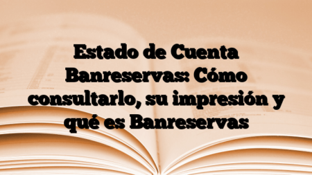 Estado de Cuenta Banreservas: Cómo consultarlo, su impresión y qué es Banreservas