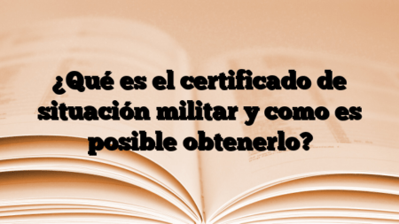 ¿Qué es el certificado de situación militar y como es posible obtenerlo?