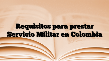 Requisitos para prestar Servicio Militar en Colombia